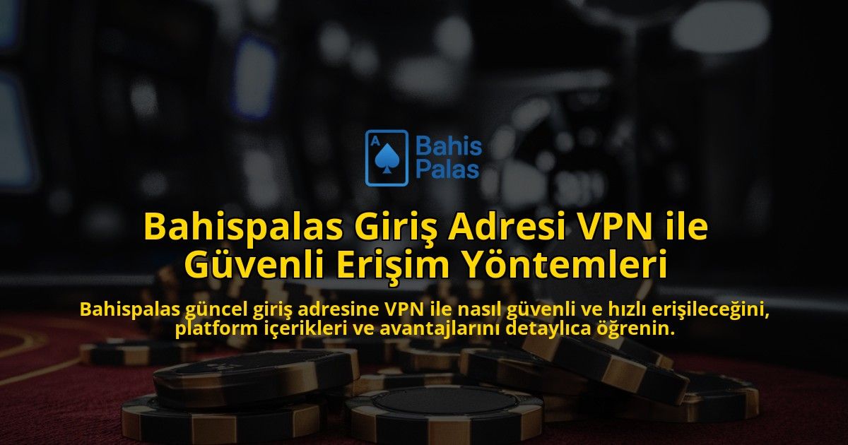 Bahispalas-Giri-Adresi-VPN-ile-Gvenli-Eriim-Yntemleri-overlay-1768239769.jpg