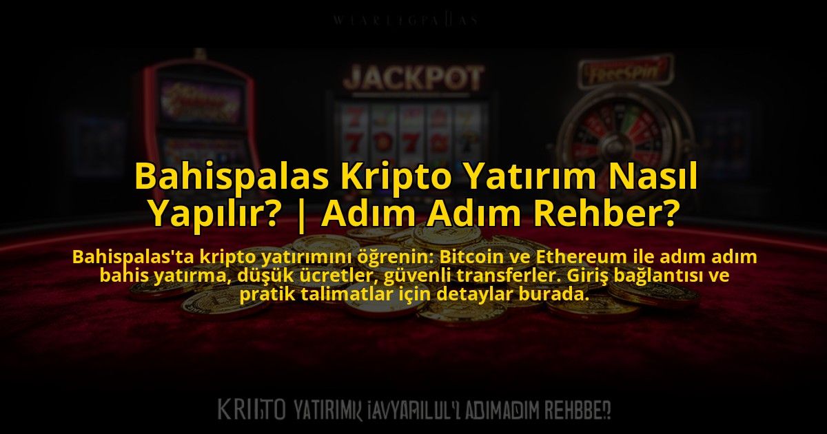 Bahispalas-Kripto-Yatirim-Nasil-Yapilir-Adim-Adim-Rehber-overlay-1773624527.jpg