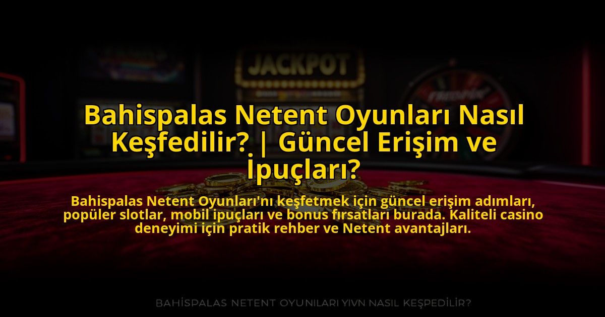 Bahispalas-Netent-Oyunlari-Nasil-Kesfedilir-Guncel-Erisim-ve-Ipuclari-overlay-1773703860.jpg