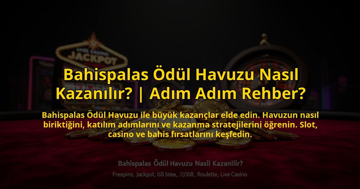 Bahispalas-Odul-Havuzu-Nasil-Kazanilir-Adim-Adim-Rehber-overlay-1772878287.jpg