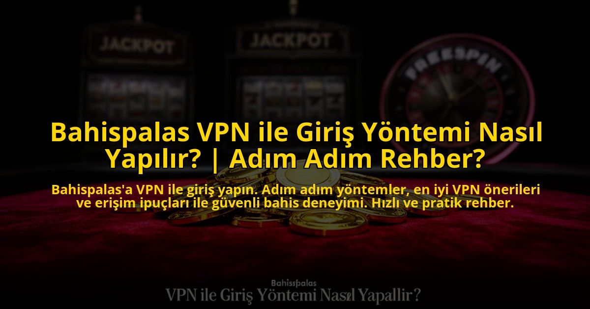 Bahispalas-VPN-ile-Giris-Yontemi-Nasil-Yapilir-Adim-Adim-Rehber-overlay-1776023165.jpg